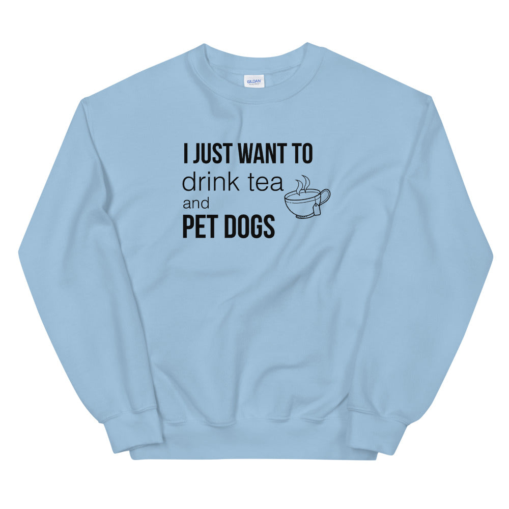 Drink Tea & Pet Dogs Unisex Sweatshirt