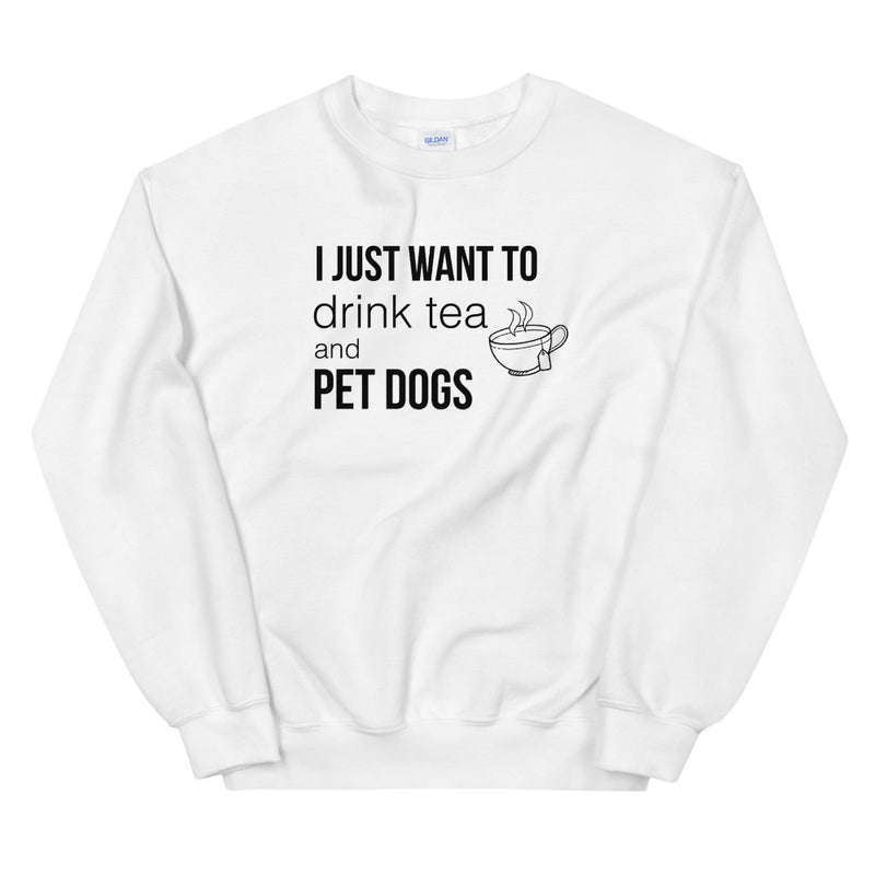Drink Tea & Pet Dogs Unisex Sweatshirt