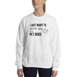 Drink Tea & Pet Dogs Unisex Sweatshirt