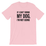 If I Can't Bring My Dog Short-Sleeve Unisex T-Shirt
